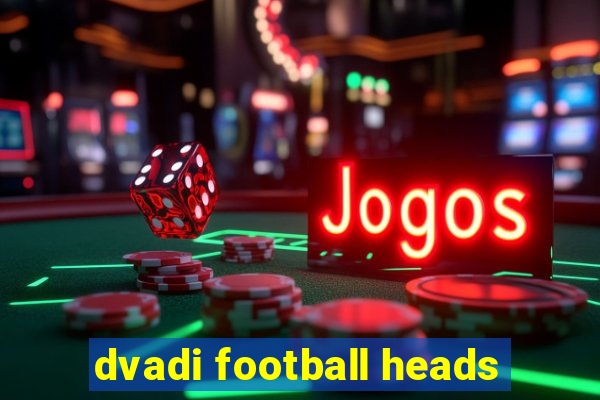 dvadi football heads